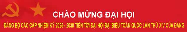 Chào mừng đại hội Đảng các cấp tiến tời đại hội XIV của Đảng 