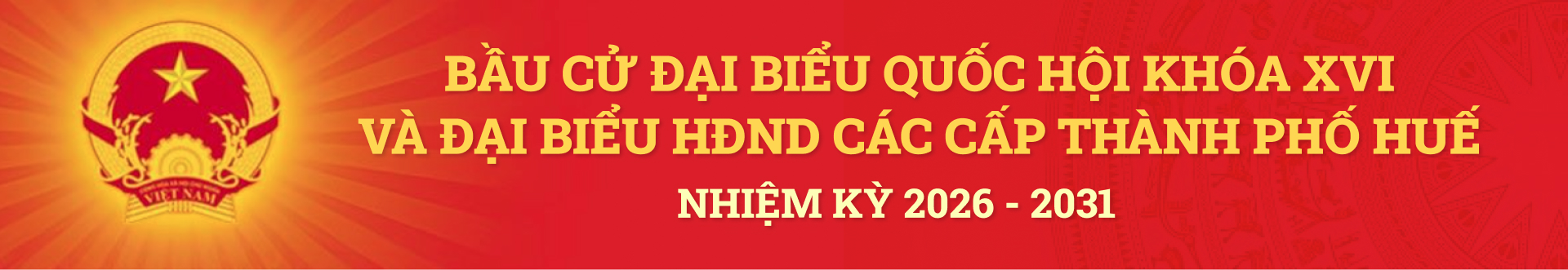 Bầu cử Đại biểu Quốc hội và HĐND các cấp thành phố Huế nhiệm kỳ 2026-2031